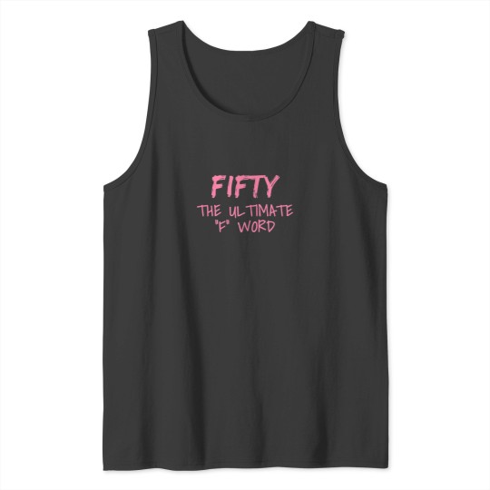 Discover Womens Fifty The Ultimate F Word Funny 50th Birt Tank Tops