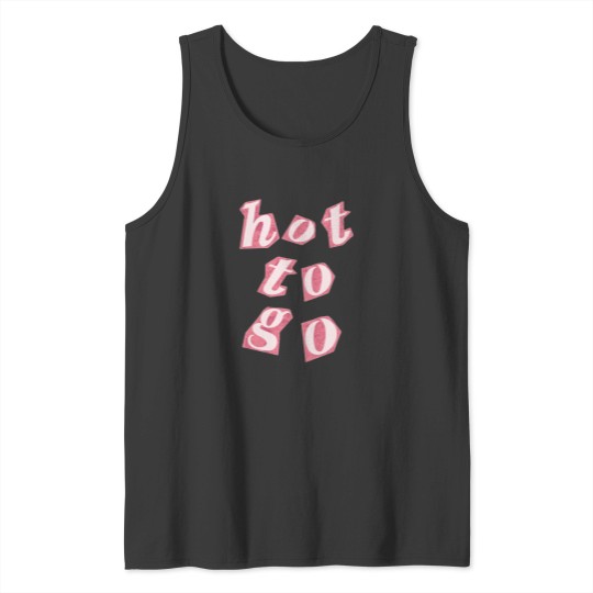 Discover Hot To Go (40) Tank Tops