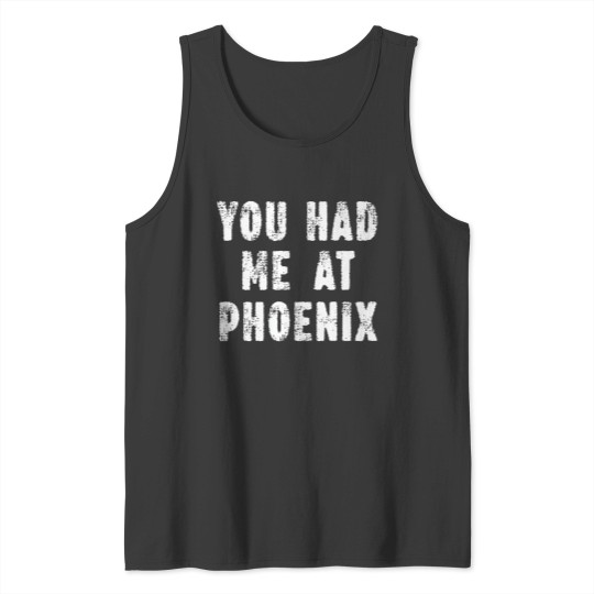 Discover you had me at phoenix Arizonna hometown az home state premium Tank Tops