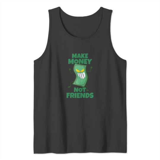Discover Make Money Not Friends Sarcastic actives Tank Tops