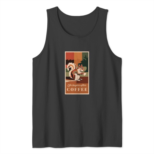 Discover Life Begins After Coffee funnys Squirrel Tank Tops