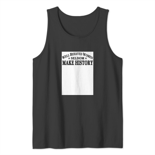 Discover Well Behaved Women Seldom Make History jpg Tank Tops