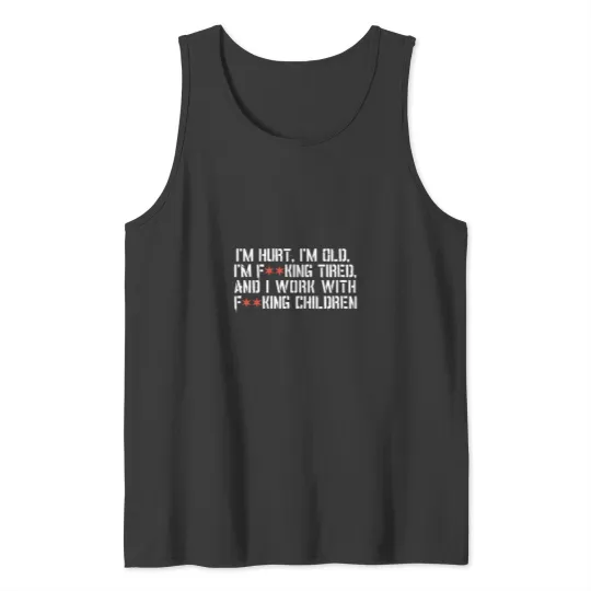 Discover I'm Hurt, I'm Old, I'm Tired and I Work With Children - Star Variant Tank Tops