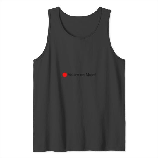Discover You_re on Mute! Tank Tops