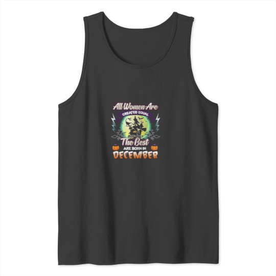 Discover All Women Are Created Equal But Only The Best Are Born In December Tank Tops