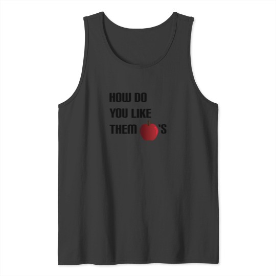 Discover How Do You Like Them Apples Tank Tops