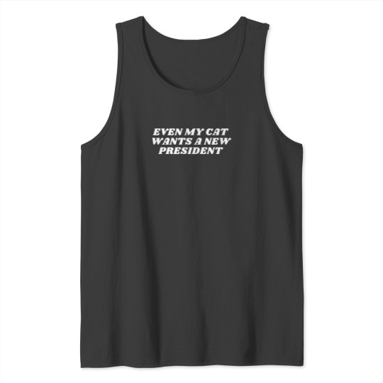 Discover Even My Cat Wants A New President T-Shirt Tank Tops