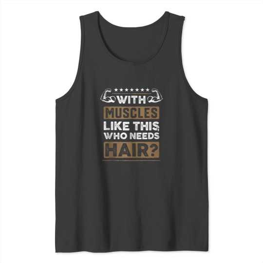 Discover With Muscles Like This Who Needs Hair Gift Funny Bald Man Tank Tops