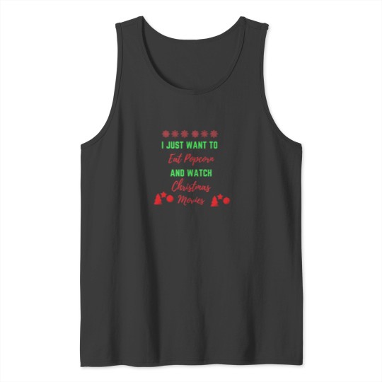 Discover Christmas Movies Watching I just Want To Watch Christmas Movies  4 T-Shirt Tank Tops