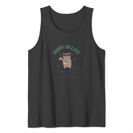 Discover (Not) Sorry I'M Late Cat 222 Tank Tops