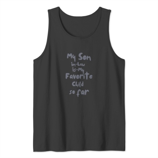 Discover My Son-In-Law Is My Favorite Child so far funny mom dad my son in law is my favorite child(1)_result Tank Tops