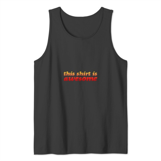 Discover altogether cool this [whatever it is] is awesome Tank Tops