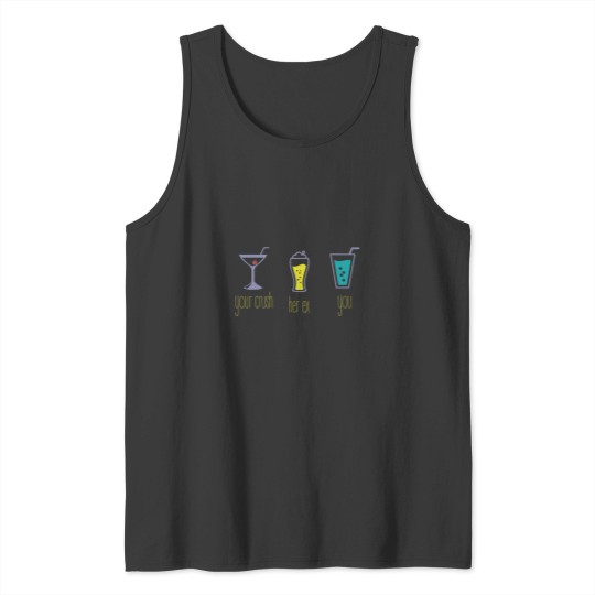 Discover Your crush-her ex-you Tank Tops