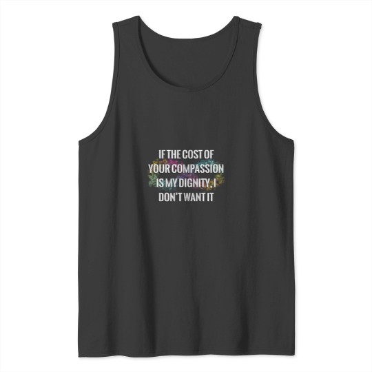 Discover Your Compassion isn’t worth my Dignity (bubble infinity) Tank Tops