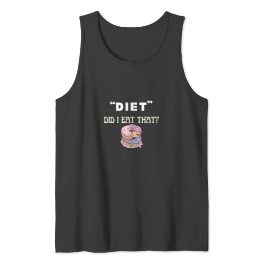 Discover Did I eat that diets funnys food quote Tank Tops