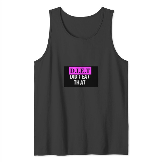 Discover diets did i eat that Tank Tops