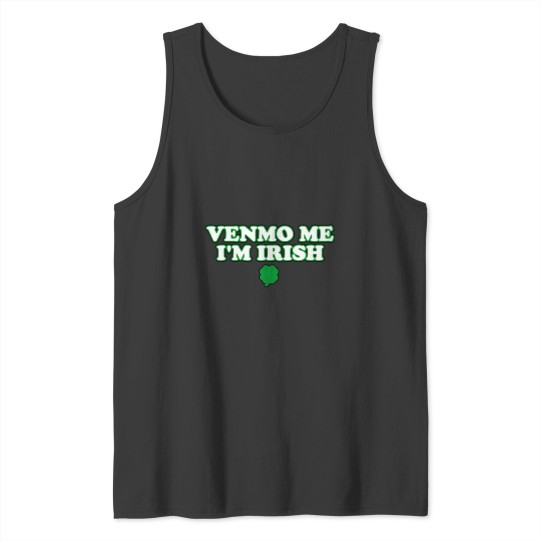 Discover Venmo Me Im Irish Tank Tops