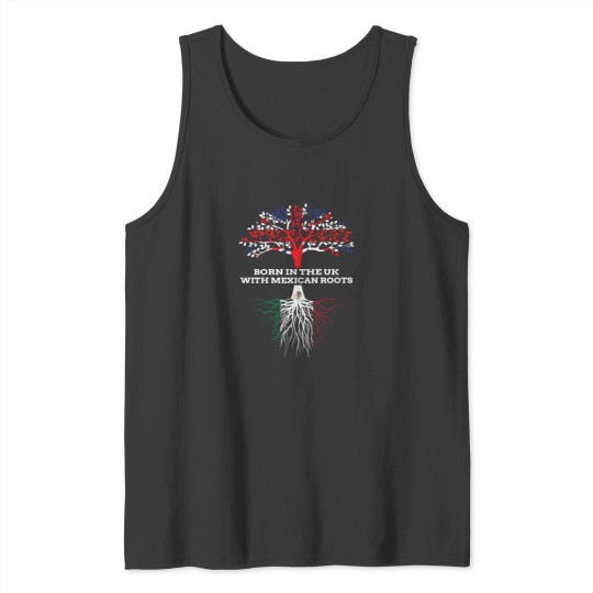 Discover Born In The Uk With Mexican Roots Mexico English Heritage Tank Tops
