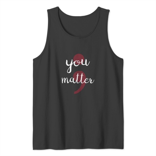 Discover Semicolon Project You Matter Against Depression Tank Tops