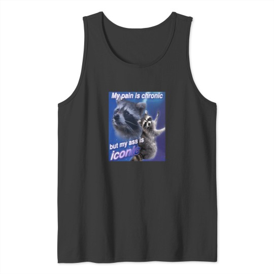 Discover My-Pain-Is-Chronic-But-My-A-Is-Iconic T-Shirt Tank Tops