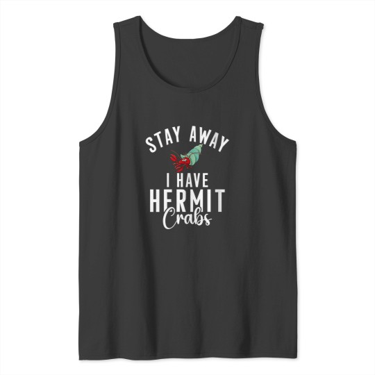 Discover Womens Stay Away I Have Hermit Crabs Tank Tops
