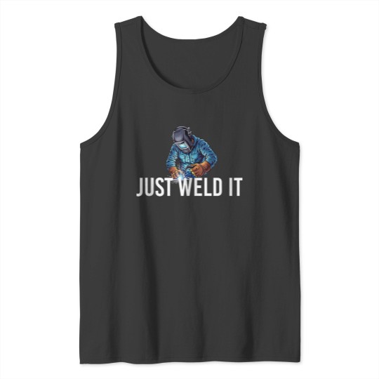 Discover Just Weld It Welder Welding Ironworker Tank Tops
