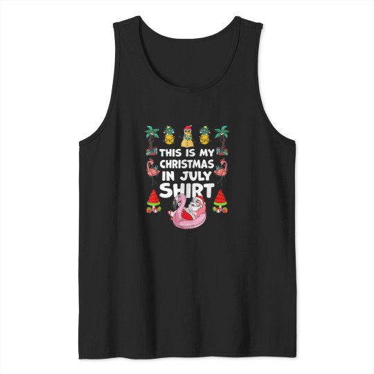 Discover Funny And Ugly This Is My Christmas In July Summer Tank Tops