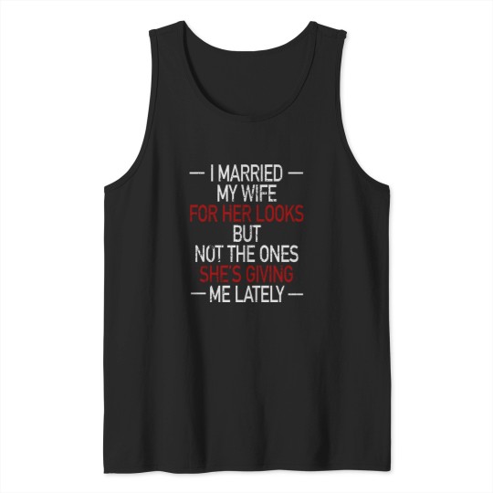 Discover I Married My Wife For Her Looks Original Funny Washed Grunge Tank Tops
