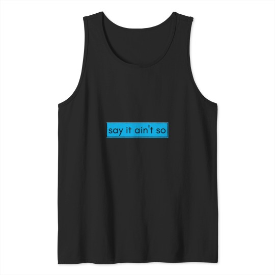Discover Say It Aint So Tank Tops