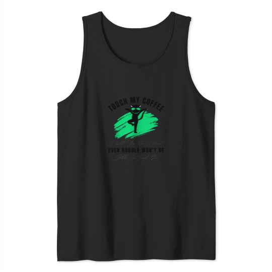 Discover Funny Cat Touch My Coffee I Will Slap You So Hard Classic(4) Tank Tops