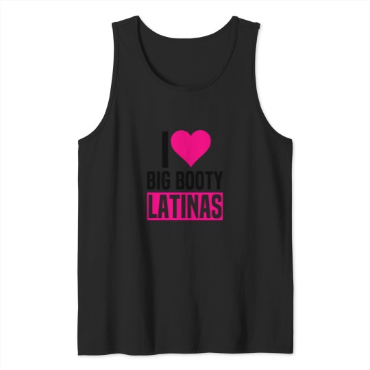 Discover I-Love-Big-Booty-Latinas-Funny-Valentines-Day-Latinas T-Shirt Tank Tops