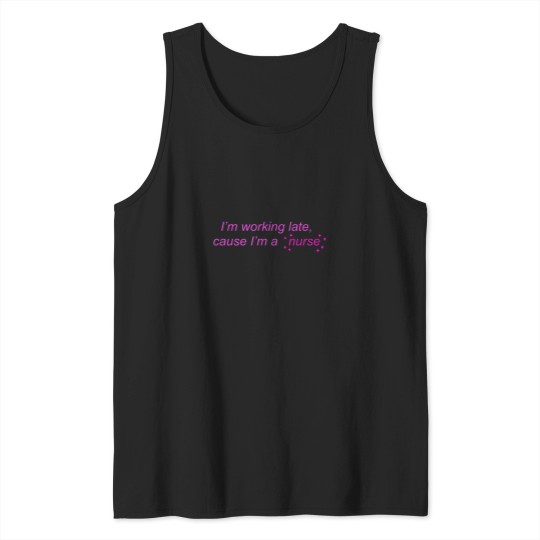 Discover I’m Working Late Cause I’m a Nurse actives Tank Tops
