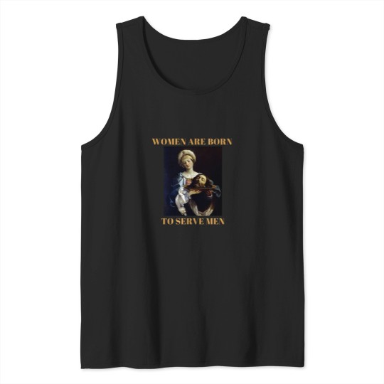 Discover Women are borns to serve me Tank Tops