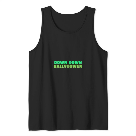 Discover Down down ballygowen Irish slang Tank Tops