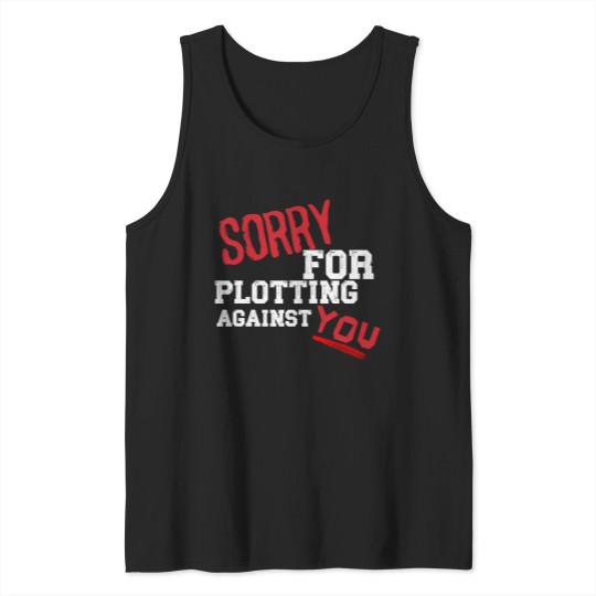 Discover SORRY FOR PLOTTING AGAINST YOU FUNNY SARCASTIC T-SHIRT FOR HIM HER Tank Tops