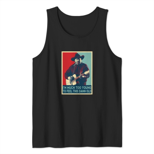 Discover Much Too Young To Feel This Damn Old Pop Tank Tops