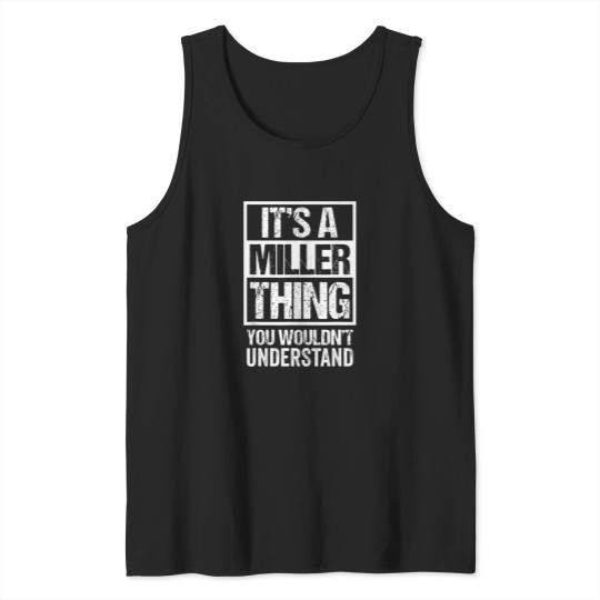 Discover It'S-A-Miller-Thing---You-Wouldn'T-Understand---Family-Name-T-Shirt Tank Tops