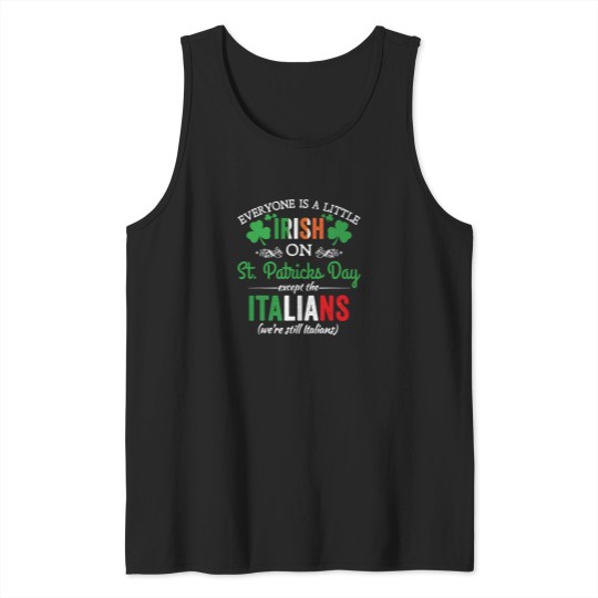 Discover Everyone Is Irish On StPatrick's Day Except Italians Funny Tank Tops