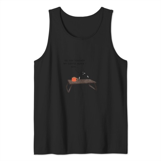 Discover so you touched my coffee Tank Tops