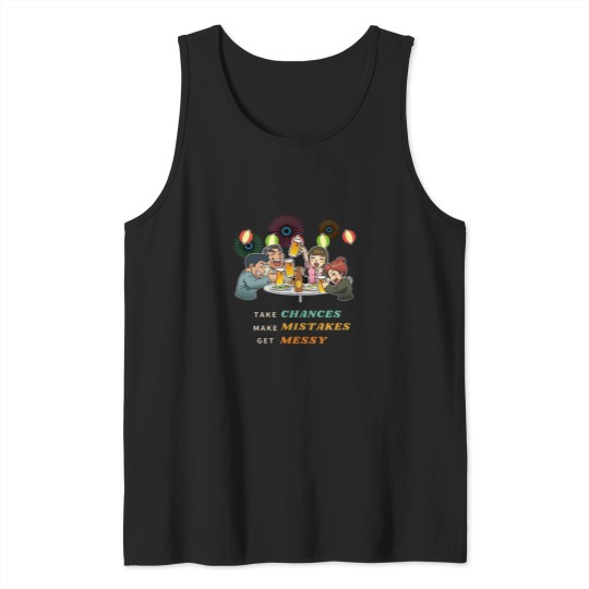 Discover funnys Take Chances Make Mistakes Get Messy darks Background Tank Tops