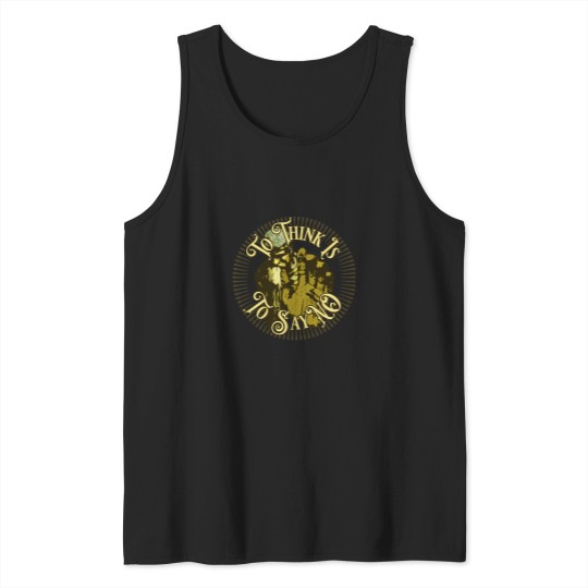 Discover To Think Is To Say NO Tank Tops