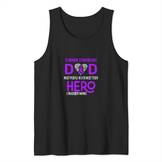 Discover Turner Syndrome DAD Most People Never Meet Their HERO I Raised Mine Tank Tops