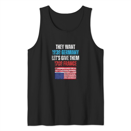 Discover they want 1939 germany let' give them 1789 france u flag Tank Tops
