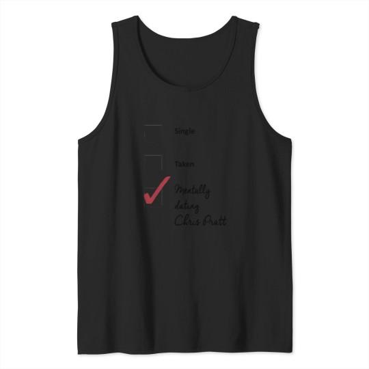 Discover Chris Pratt- single taken mentally dating Tank Tops