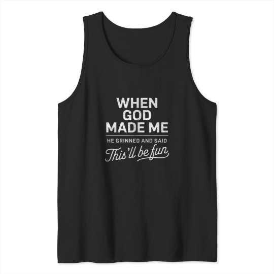 Discover When God Made Me He Said Thisll Be Fun Religious Christian Tank Tops