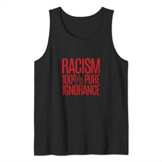 Discover RACISM 100 Pure Ignorance Tank Tops