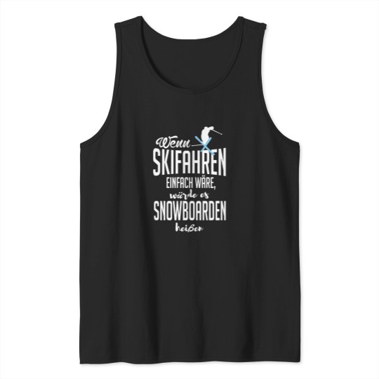 Discover If skiing was easy - it would be called snowboarding! Tank Tops