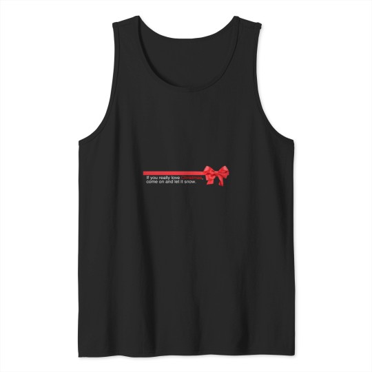 Discover Love Actually - If you really Christmas come on and let it snow Tank Tops