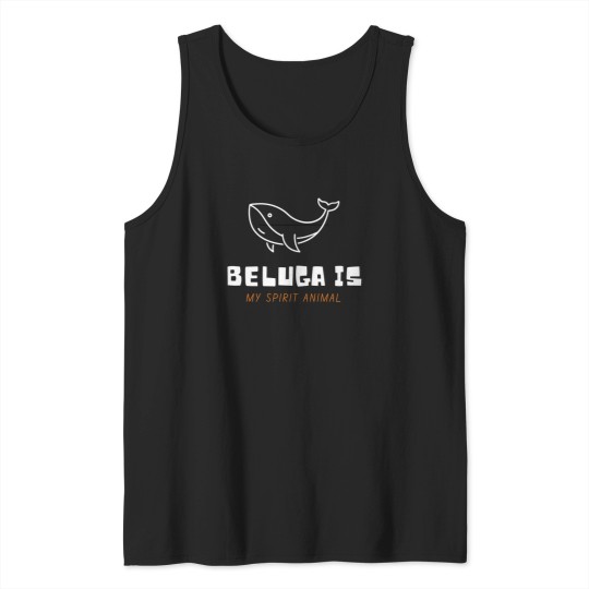 Discover Beluga Is My Spirit Animal Tank Tops
