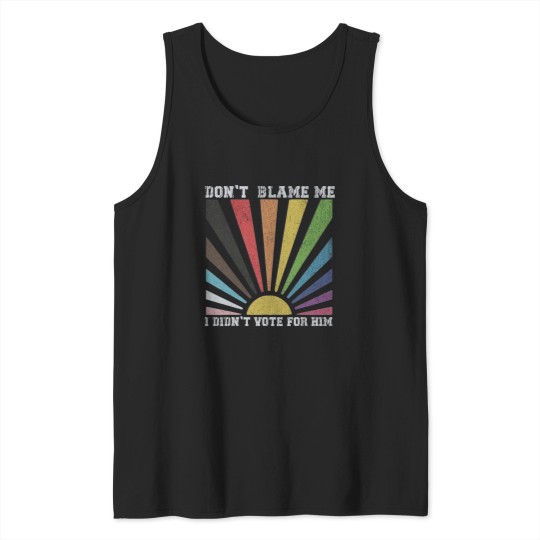 Discover Dont blame me I didnt vote for him rainbow Tank Tops
